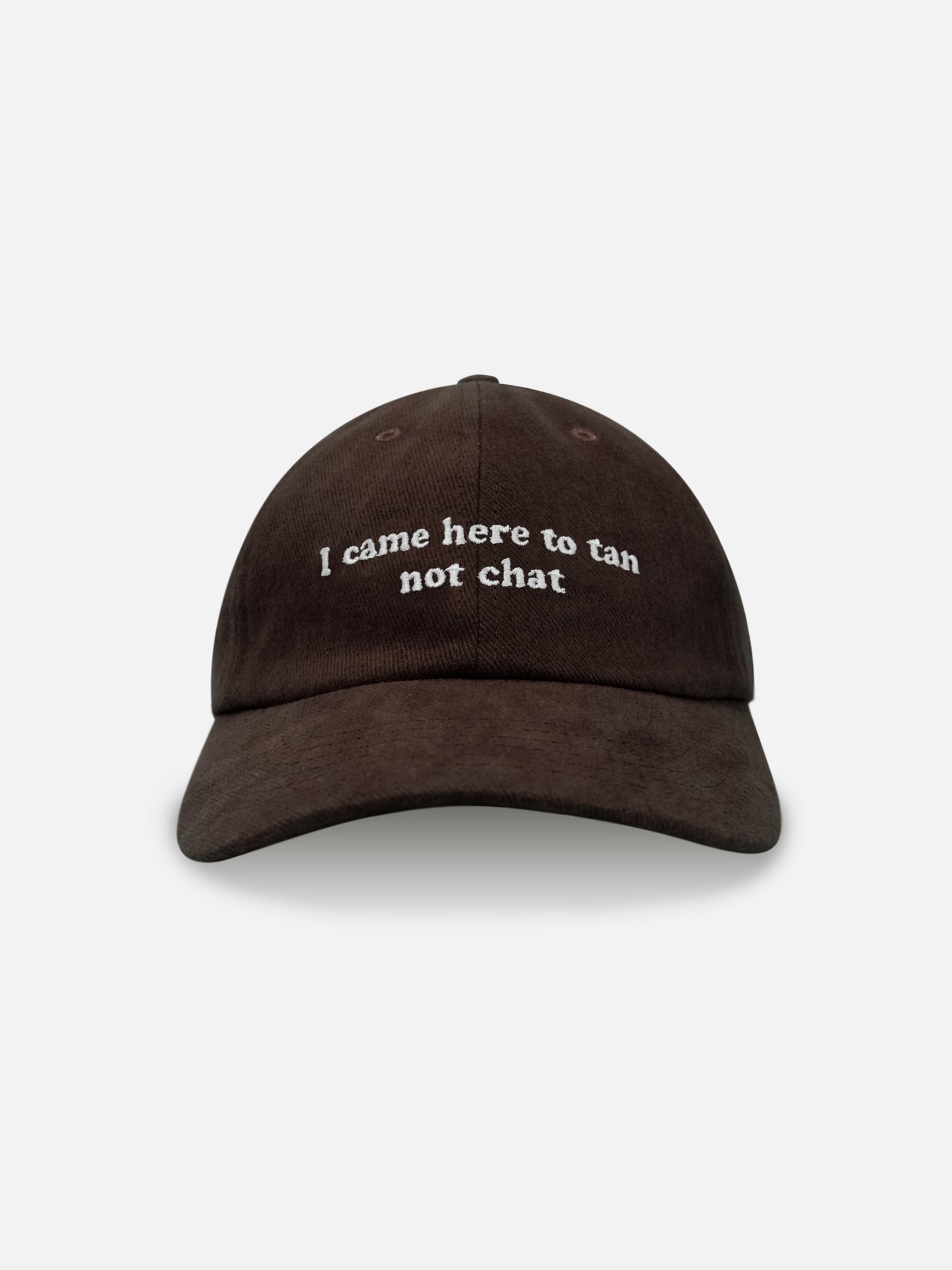 I CAME HERE TO TAN NOT CHAT - CLASSIC CAPS BROWN