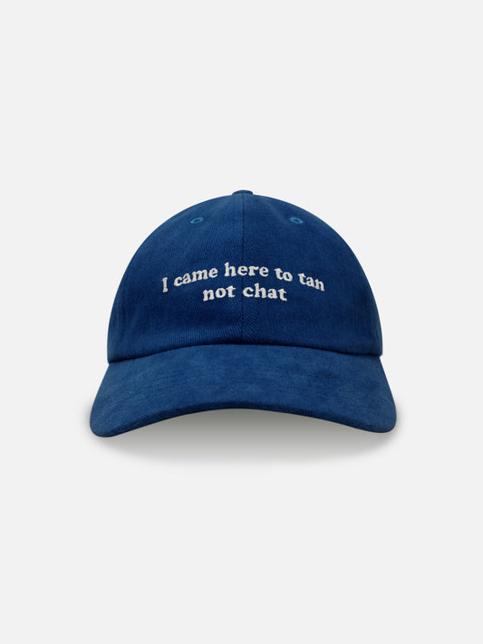 I CAME HERE TO TAN NOT CHAT - CLASSIC CAPS BLUE