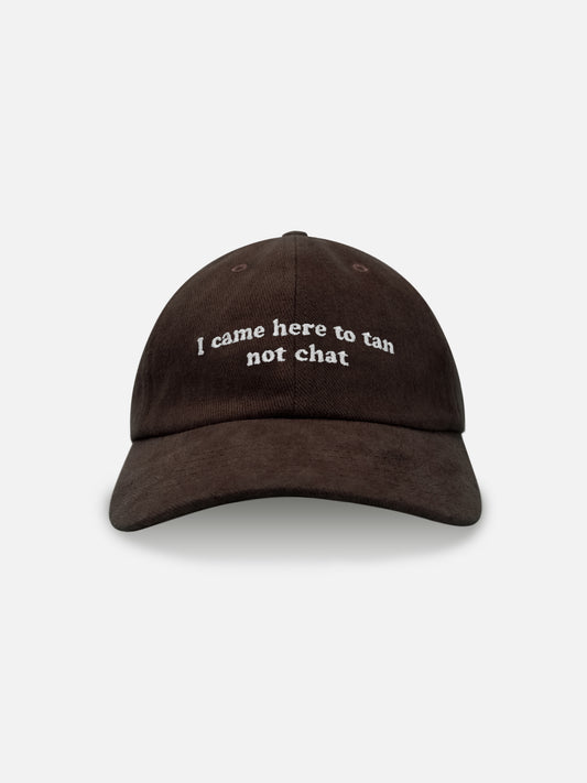 I CAME HERE TO TAN NOT CHAT - CLASSIC CAPS BROWN